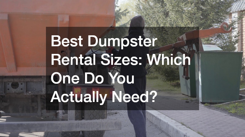 Best Dumpster Rental Sizes  Which One Do You Actually Need?