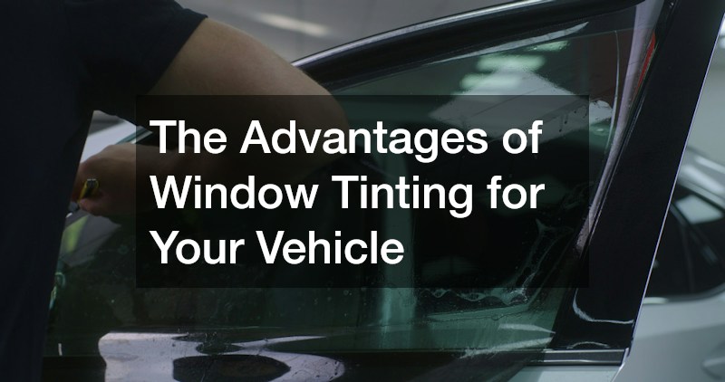 The Advantages of Window Tinting for Your Vehicle