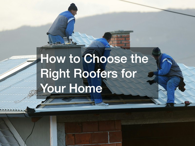How to Choose the Right Roofers for Your Home